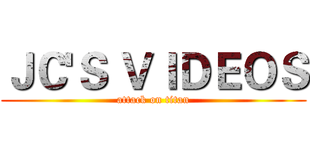 ＪＣ'Ｓ ＶＩＤＥＯＳ (attack on titan)