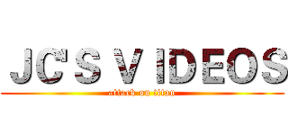 ＪＣ'Ｓ ＶＩＤＥＯＳ (attack on titan)