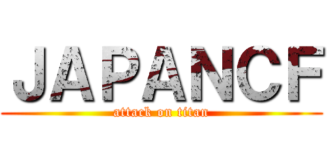 ＪＡＰＡＮＣＦ (attack on titan)