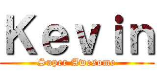 Ｋｅｖｉｎ (Super Awesome)