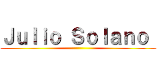 Ｊｕｌｉｏ Ｓｏｌａｎｏ  ()