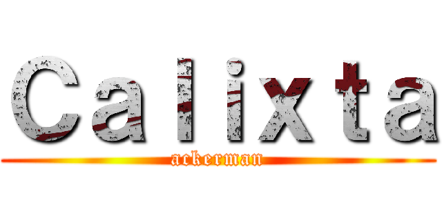 Ｃａｌｉｘｔａ (ackerman)