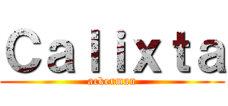 Ｃａｌｉｘｔａ (ackerman)
