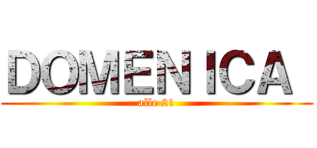 ＤＯＭＥＮＩＣＡ  (alle 21)