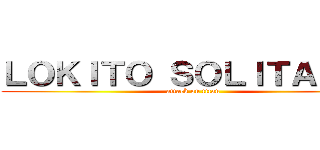 ＬＯＫＩＴＯ ＳＯＬＩＴＡＲＩＯ (attack on titan)