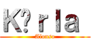 Ｋäｒｌａ  (Alonso)