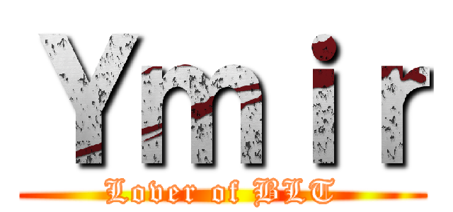 Ｙｍｉｒ (Lover of BLT)