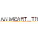 ＡＮＩＭＥＡＲＴ＿ＴＲ ()