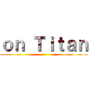 ｏｎ Ｔｉｔａｎ ()