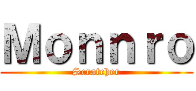 Ｍｏｎｎｒｏ ( Scratcher )
