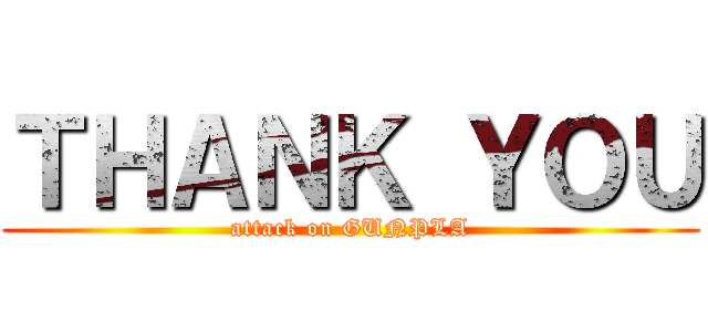 ＴＨＡＮＫ ＹＯＵ (attack on GUNPLA)
