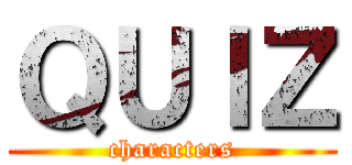 ＱＵＩＺ (characters)