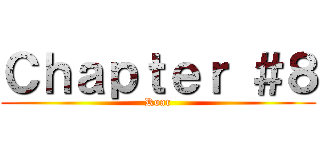 Ｃｈａｐｔｅｒ ＃８ (Roar)
