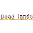 Ｄｅａｄ ｌａｎｄｓ (Mutant apocalypse )