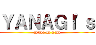 ＹＡＮＡＧＩ'ｓ (attack on titan)