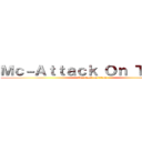 Ｍｃ－Ａｔｔａｃｋ Ｏｎ Ｔｉｔａｎ (Mc-ttack on titan)