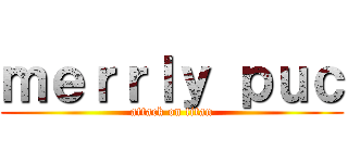 ｍｅｒｒｌｙ ｐｕｃ (attack on titan)