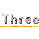 Ｔｈｒｅｅ (attack on titan)
