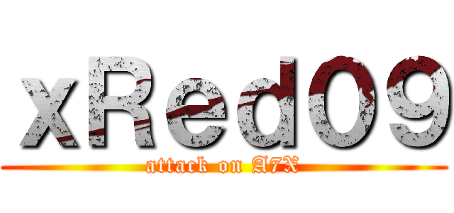 ｘＲｅｄ０９ (attack on A7X)
