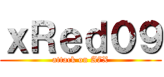 ｘＲｅｄ０９ (attack on A7X)