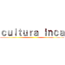 ｃｕｌｔｕｒａ ｉｎｃａ ()