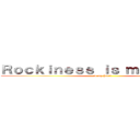 Ｒｏｃｋｉｎｅｓｓ ｉｓ ｍｙ ｈｅａｒｔ (is my heart)