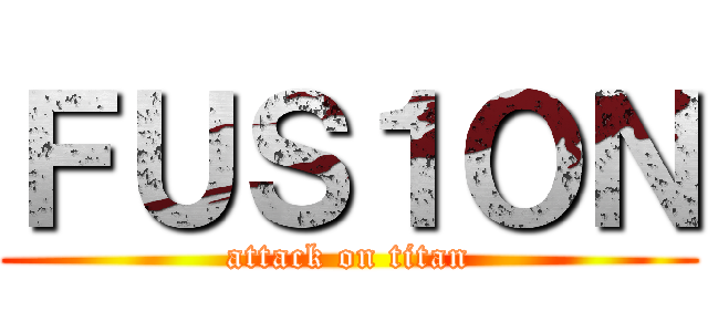 ＦＵＳ１ＯＮ (attack on titan)