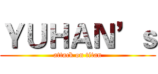 ＹＵＨＡＮ’ｓ (attack on titan)