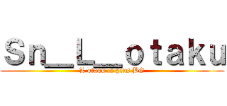 Ｓｎ＿Ｌ＿ｏｔａｋｕ (L otaku le plus BG)