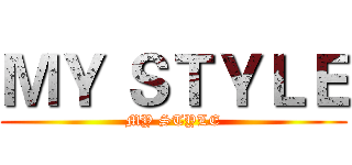 ＭＹ ＳＴＹＬＥ (MY STYLE)