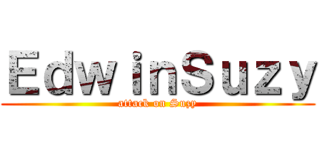 ＥｄｗｉｎＳｕｚｙ (attack on Suzy)