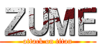 ＺＵＭＥ (attack on titan)