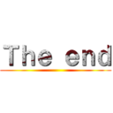 Ｔｈｅ ｅｎｄ ()