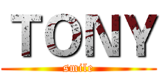 ＴＯＮＹ (smile)