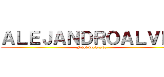 ＡＬＥＪＡＮＤＲＯＡＬＶＥＺ (Friki declarado.)