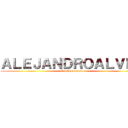 ＡＬＥＪＡＮＤＲＯＡＬＶＥＺ (Friki declarado.)