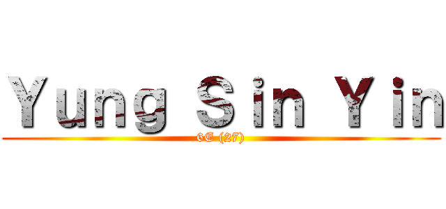 Ｙｕｎｇ Ｓｉｎ Ｙｉｎ (6E (27))