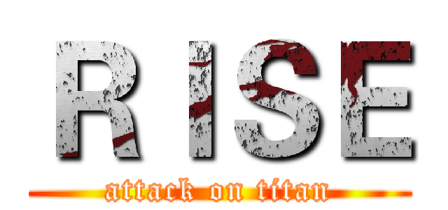 ＲＩＳＥ (attack on titan)