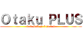 Ｏｔａｋｕ ＰＬＵＳ (C O M U N I D A D)