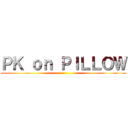 ＰＫ ｏｎ ＰＩＬＬＯＷ ()
