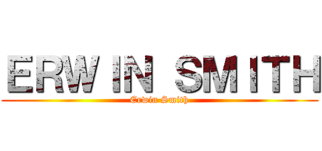 ＥＲＷＩＮ ＳＭＩＴＨ (Erwin Smith)