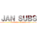 ＪＡＮ ＳＵＢＳ (Better Than Nothing)