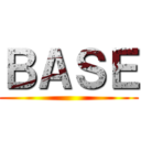 ＢＡＳＥ ()