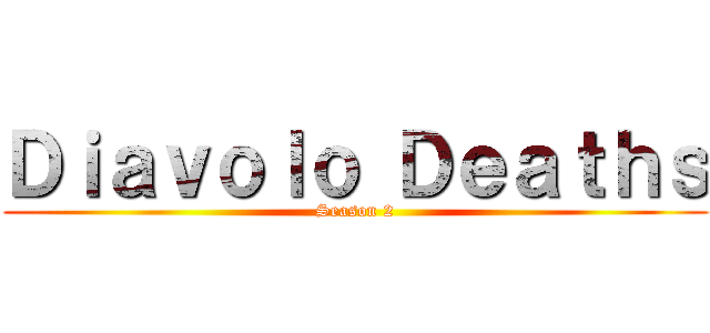 Ｄｉａｖｏｌｏ Ｄｅａｔｈｓ (Season 2)