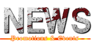 ＮＥＷＳ (Promotions & Events)