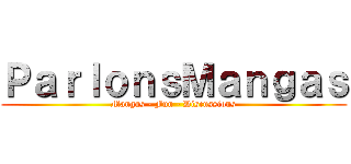 ＰａｒｌｏｎｓＭａｎｇａｓ (Mangas - Fun - Discussions)