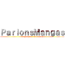 ＰａｒｌｏｎｓＭａｎｇａｓ (Mangas - Fun - Discussions)