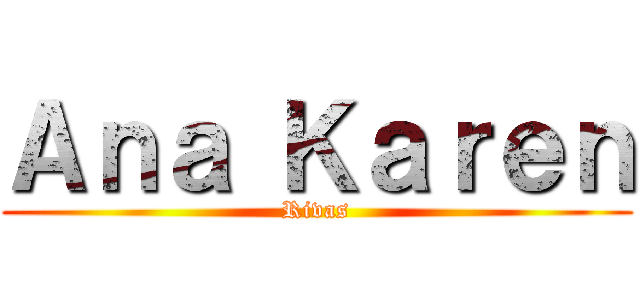 Ａｎａ Ｋａｒｅｎ ( Rivas )