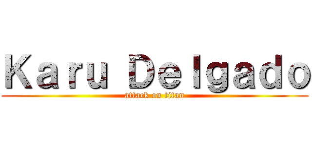 Ｋａｒｕ Ｄｅｌｇａｄｏ (attack on titan)