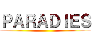 ＰＡＲＡＤＩＥＳ ()